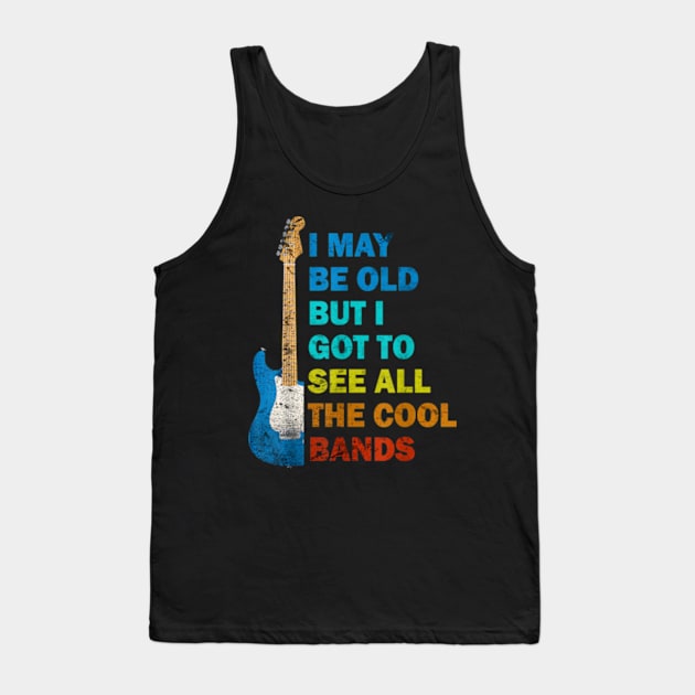 Vintage I May Be Old But I Got To See All The Cool Bands Tank Top by Searlitnot